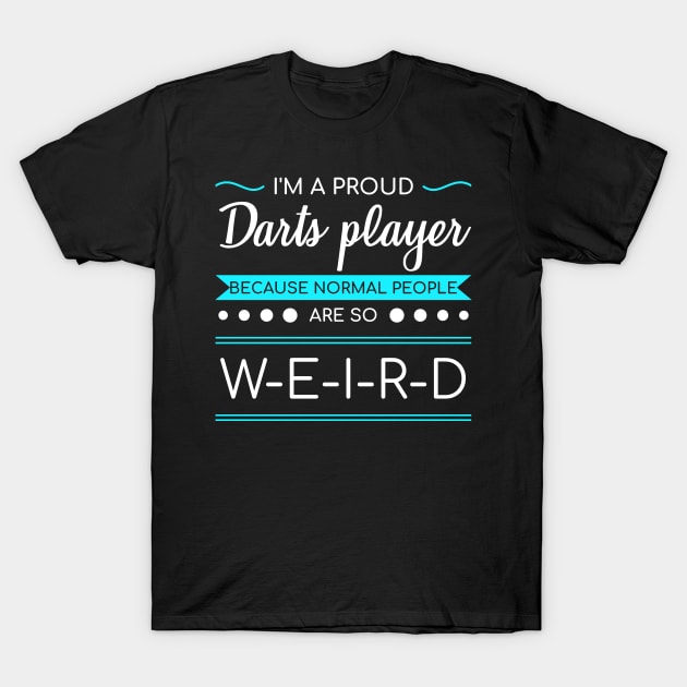 Dart Because Normal People Are So Weird Darts Gift T-Shirt by bigD